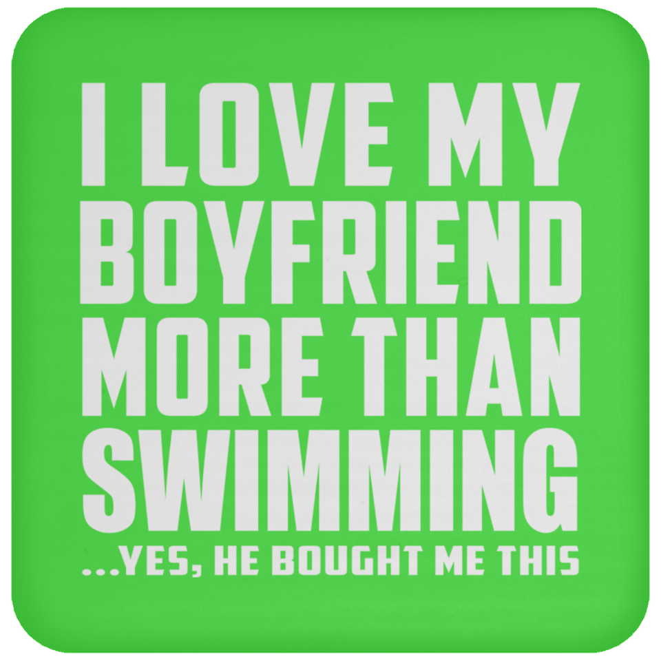 I Love My Boyfriend More Than Swimming - Drink Coaster