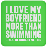 I Love My Boyfriend More Than Swimming - Drink Coaster