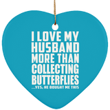 I Love My Husband More Than Collecting Butterflies - Heart Ornament