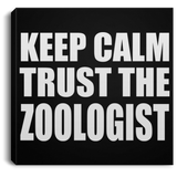 Keep Calm and Trust The Zoologist - Canvas Square