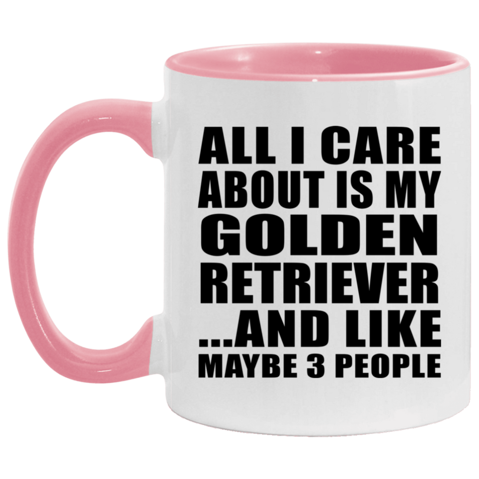 All I Care About Is My Golden Retriever - 11oz Accent Mug Pink