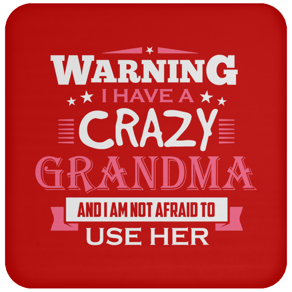 Warning I Have A Crazy Grandma & I Am Not Afraid To Use Her - Drink Coaster