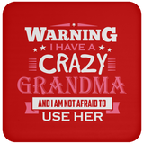 Warning I Have A Crazy Grandma & I Am Not Afraid To Use Her - Drink Coaster