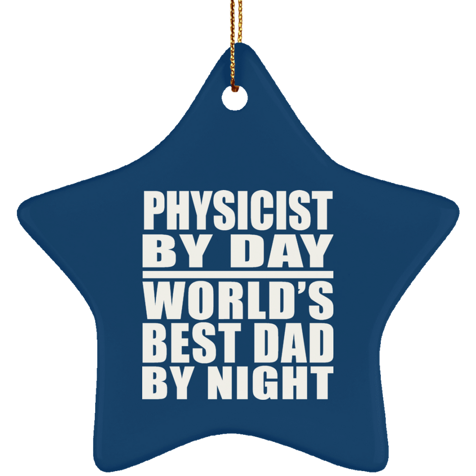 Physicist By Day World's Best Dad By Night - Star Ornament