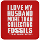 I Love My Husband More Than Collecting Fossils - Drink Coaster