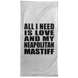 All I Need Is Love And My Neapolitan Mastiff - Hand Towel