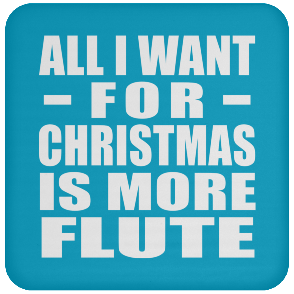 All I Want For Christmas Is More Flute - Coaster