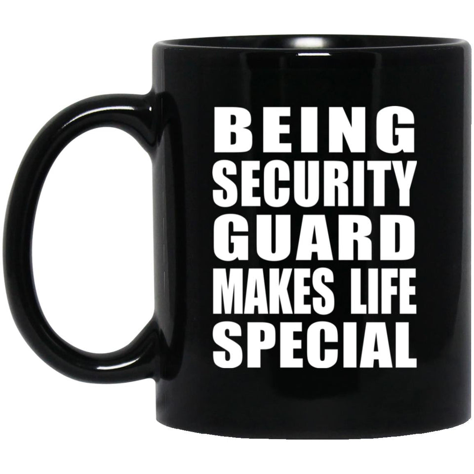 Being Security Guard Makes Life Special - 11oz Coffee Mug Black