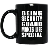 Being Security Guard Makes Life Special - 11oz Coffee Mug Black