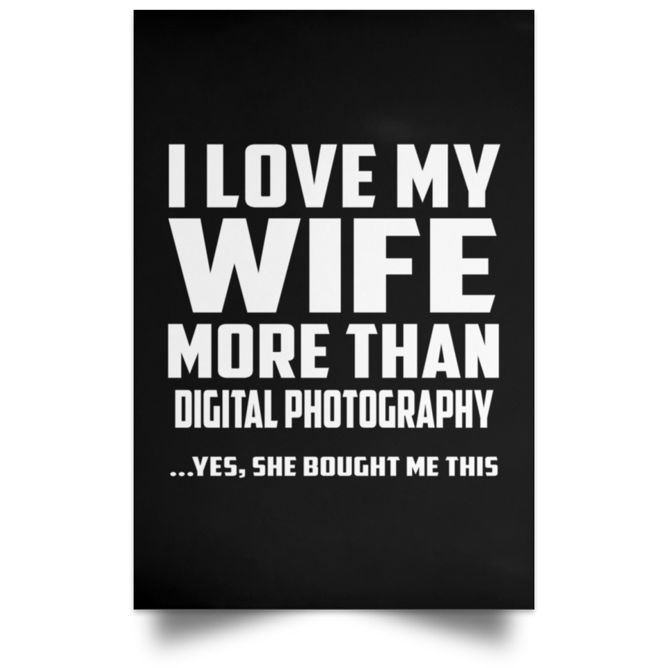 I Love My Wife More Than Digital Photography - Poster Portrait