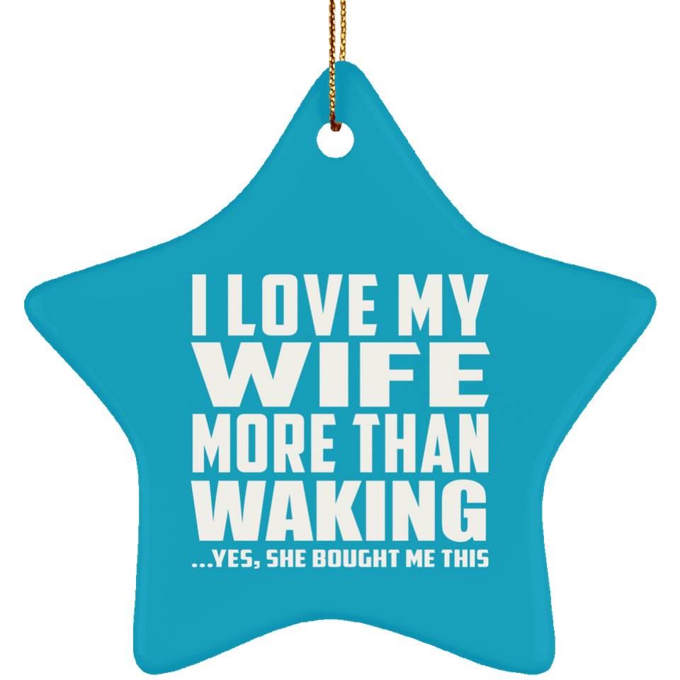 I Love My Wife More Than Waking - Star Ornament