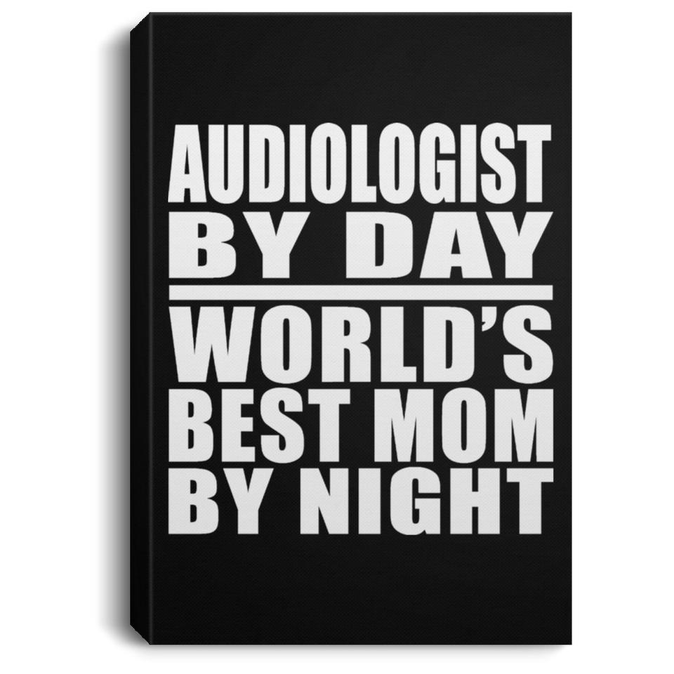 Audiologist By Day World's Best Mom By Night - Canvas Portrait