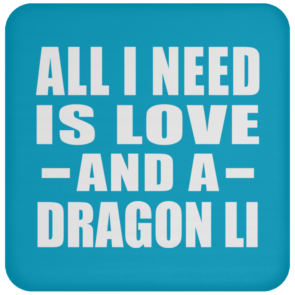 All I Need Is Love And A Dragon Li - Drink Coaster