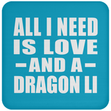 All I Need Is Love And A Dragon Li - Drink Coaster