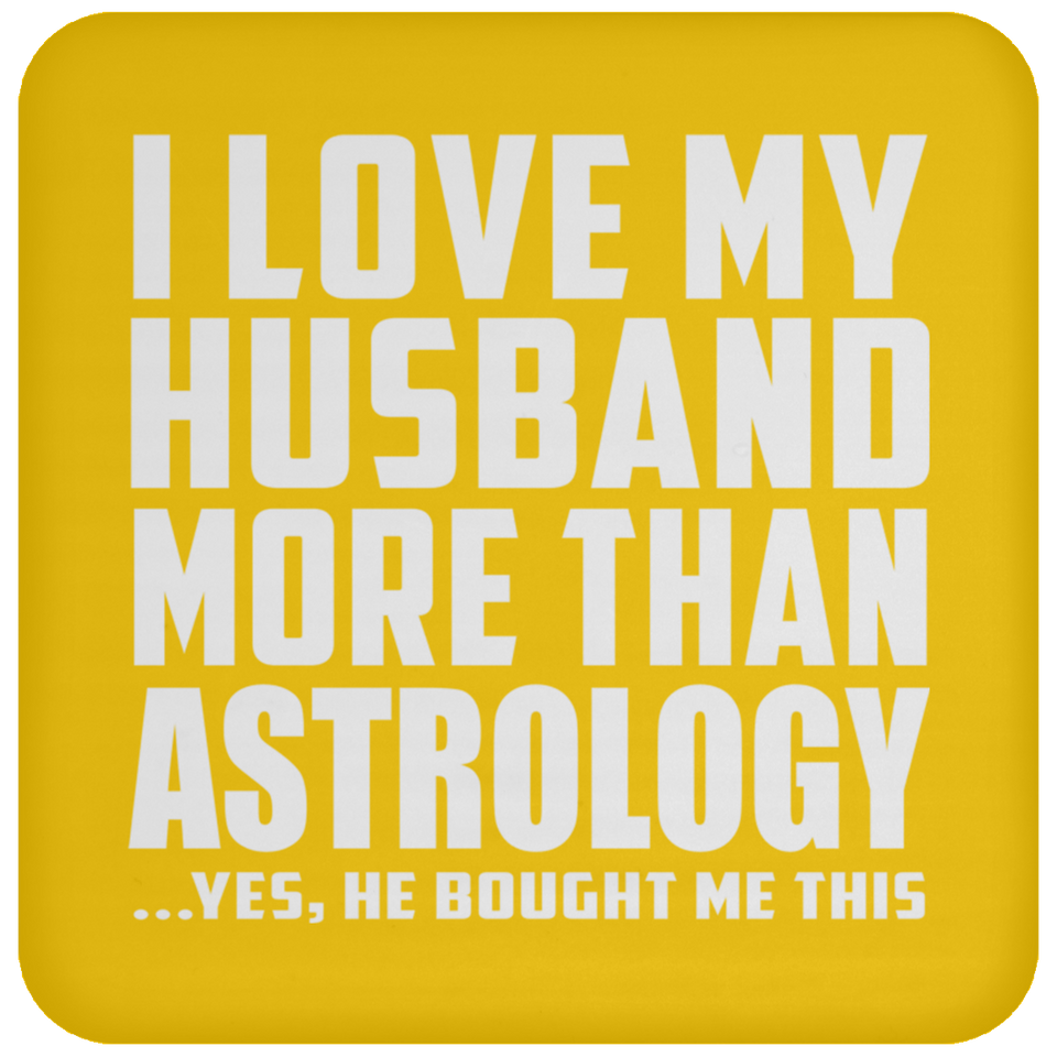 I Love My Husband More Than Astrology - Drink Coaster