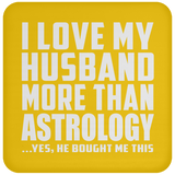 I Love My Husband More Than Astrology - Drink Coaster