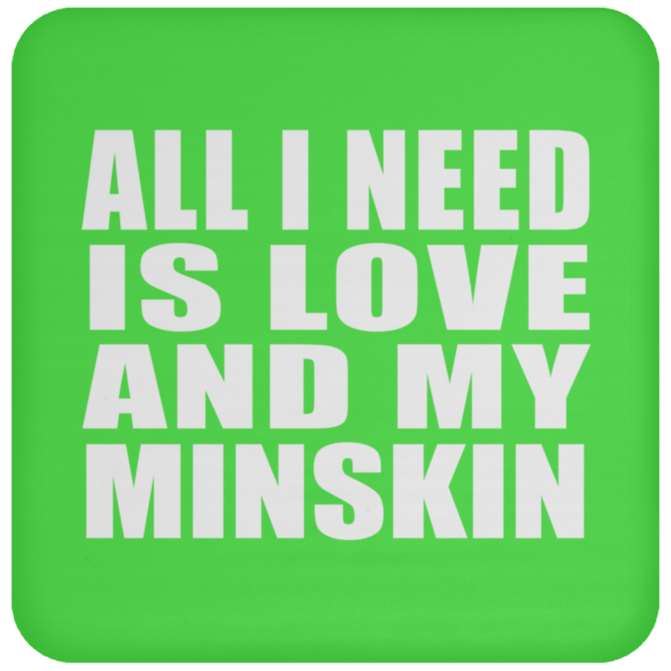 All I Need Is Love And My Minskin - Drink Coaster