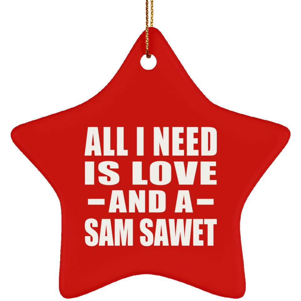 All I Need Is Love And A Sam Sawet - Star Ornament