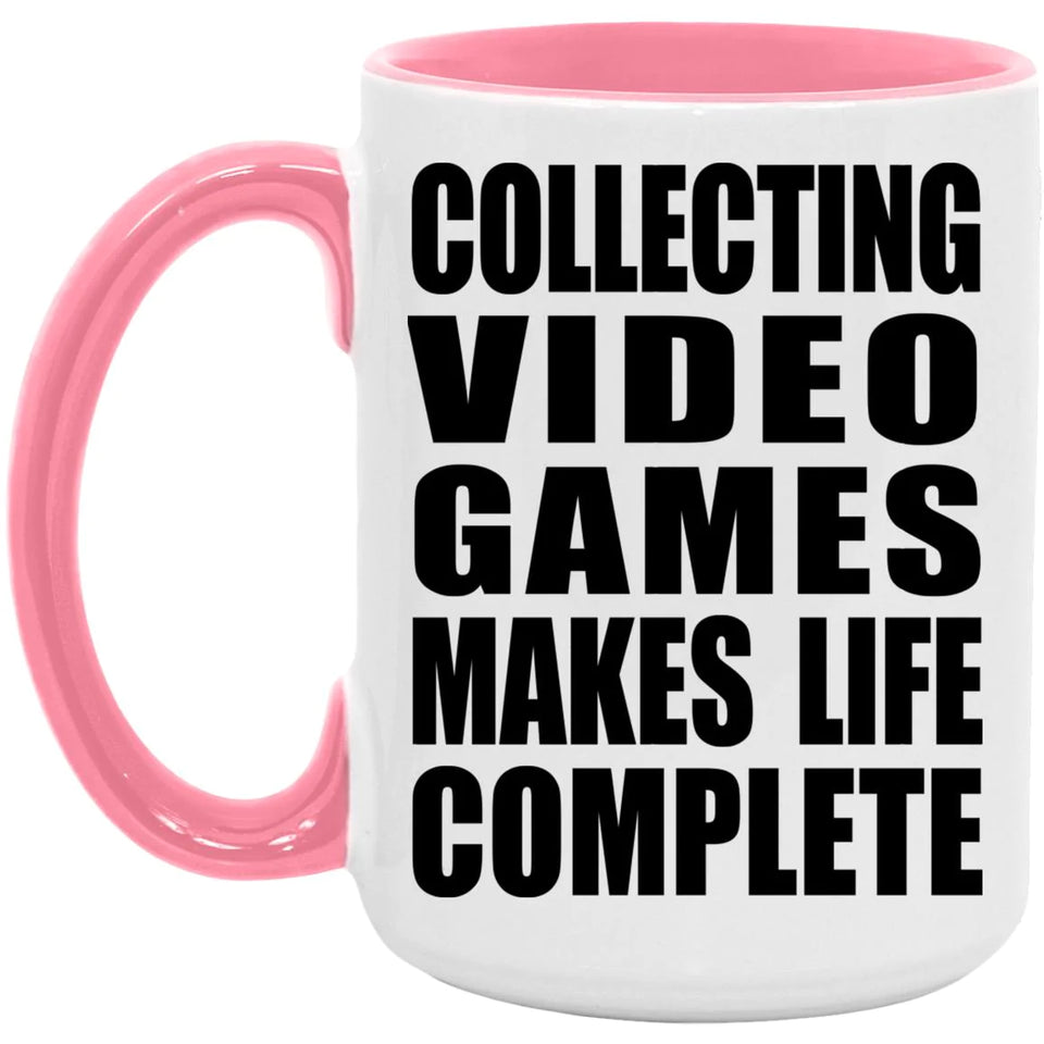 Collecting Video Games Makes Life Complete - 15oz Accent Mug Pink