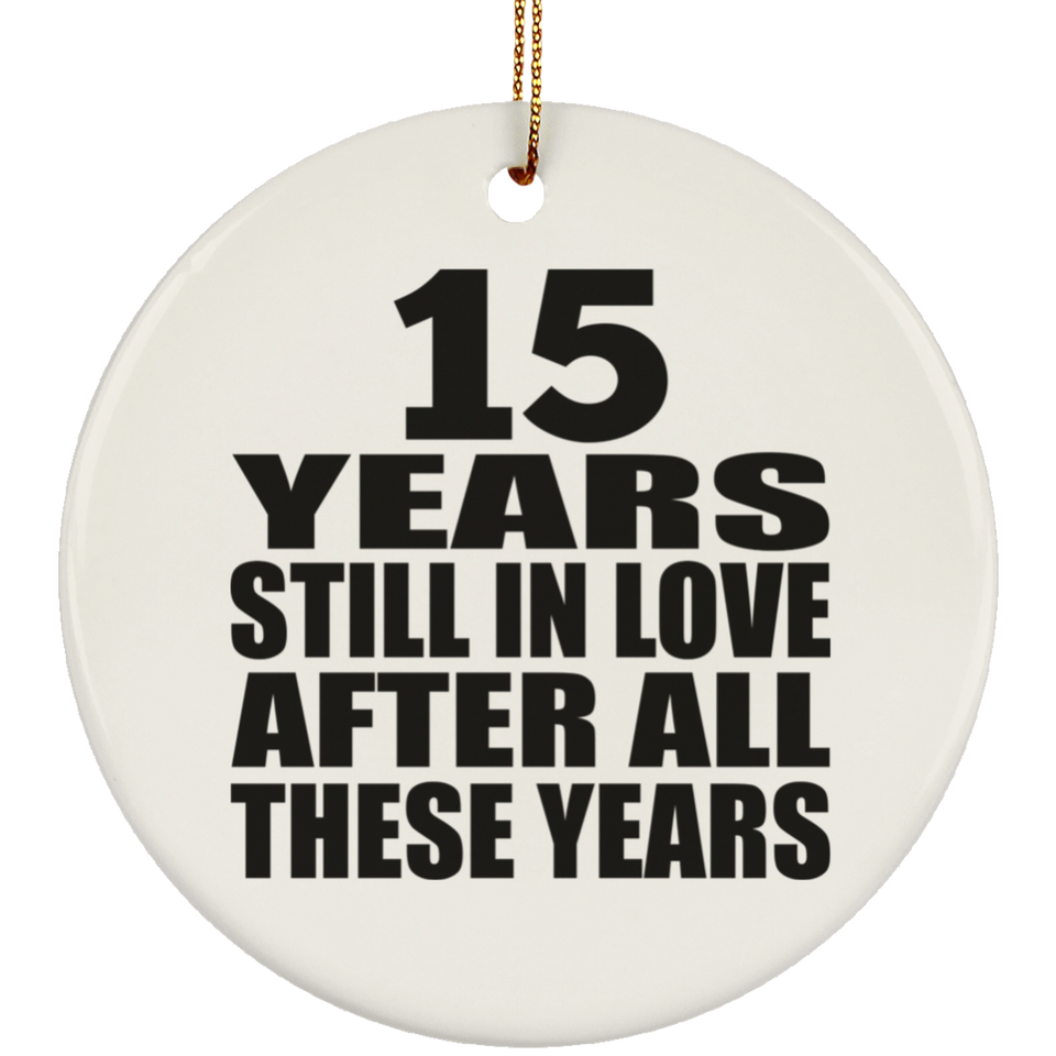 15th Anniversary 15 Years Still In Love After These Years - Circle Ornament