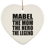 Mabel The Mom The Hero The Legend - Heart Ornament