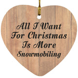 All I Want For Christmas Is More Snowmobiling - Heart Ornament C