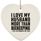 I Love My Husband More Than Beekeeping - Heart Ornament
