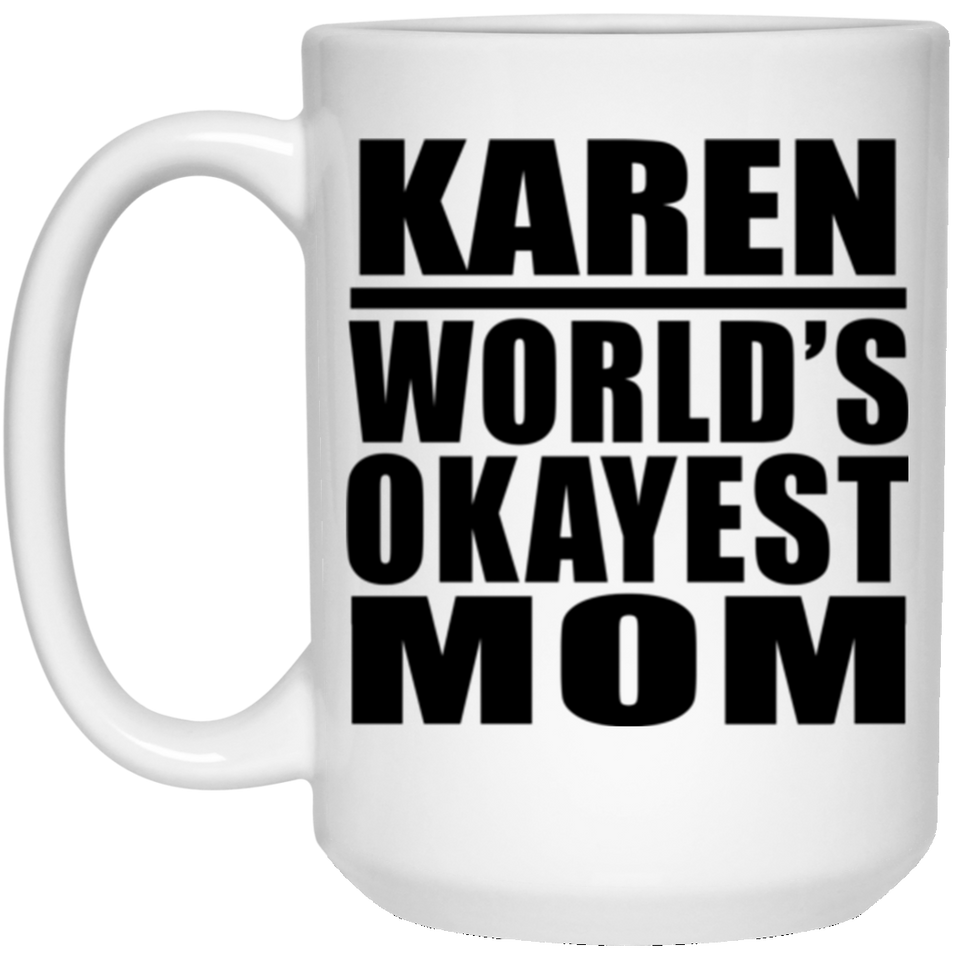 Karen World's Okayest Mom - 15 Oz Coffee Mug