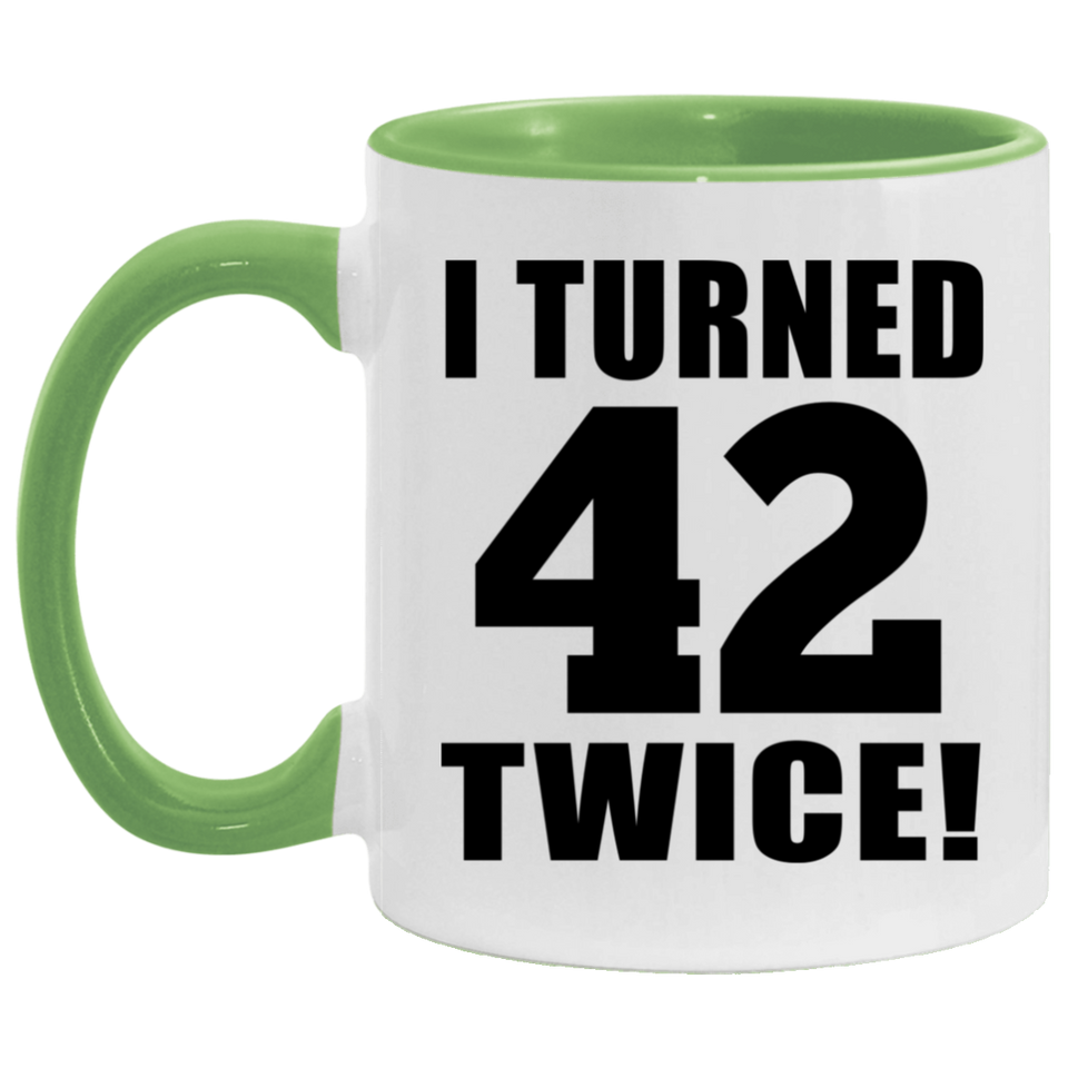 84th Birthday I Turned 42 Twice - 11oz Accent Mug Green