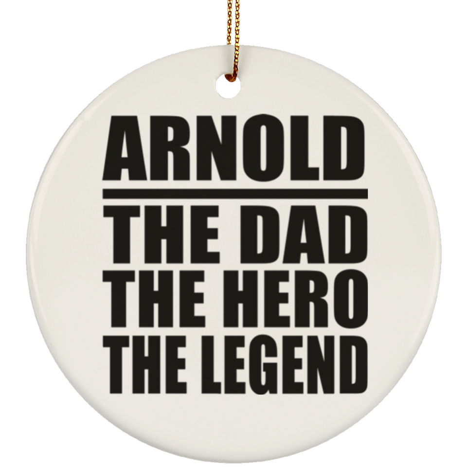 Arnold The Dad The Hero The Legend - Circle Ornament