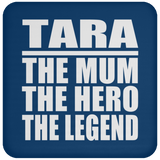 Tara The Mum The Hero The Legend - Drink Coaster