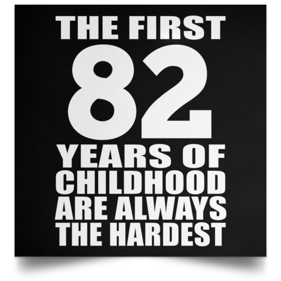 First 82 Years of Childhood Are The Hardest - Poster Square