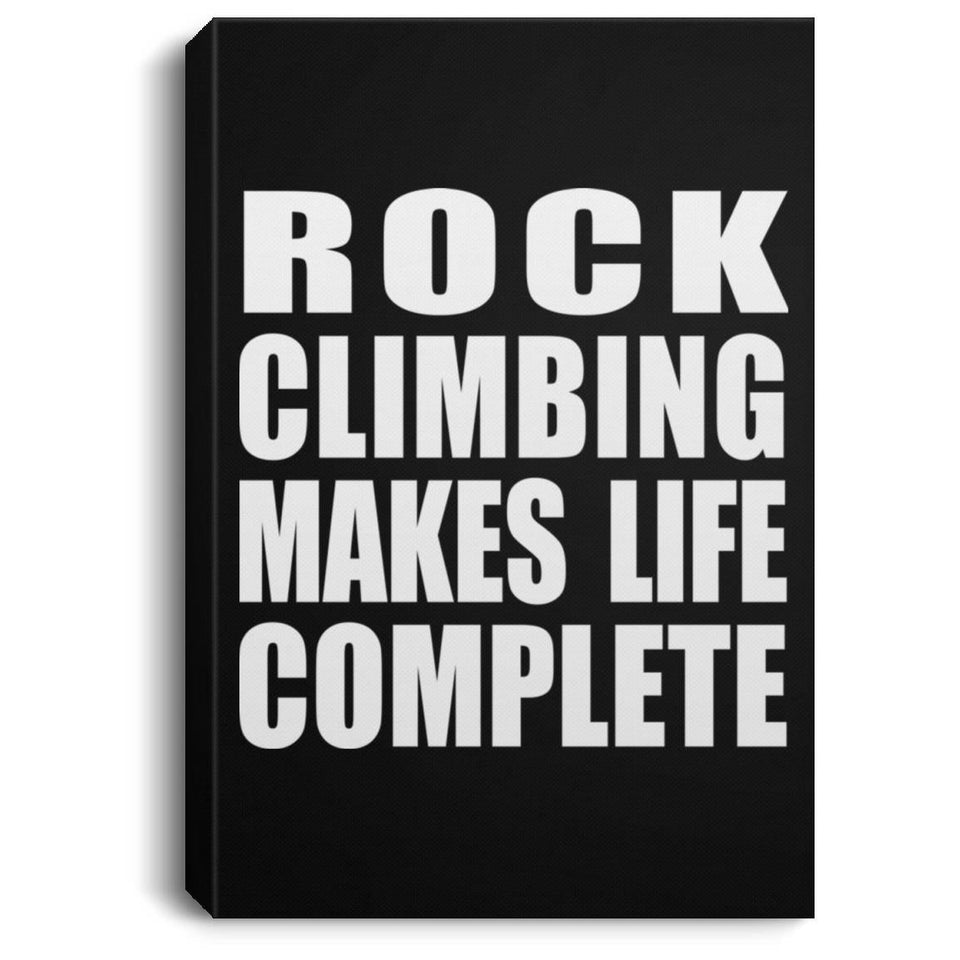 Rock Climbing Makes Life Complete - Canvas Portrait