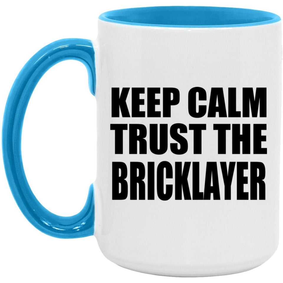 Keep Calm and Trust The Bricklayer - 15oz Accent Mug Blue
