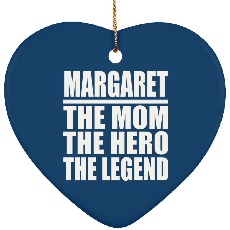 Margaret The Mom The Hero The Legend - Heart Ornament
