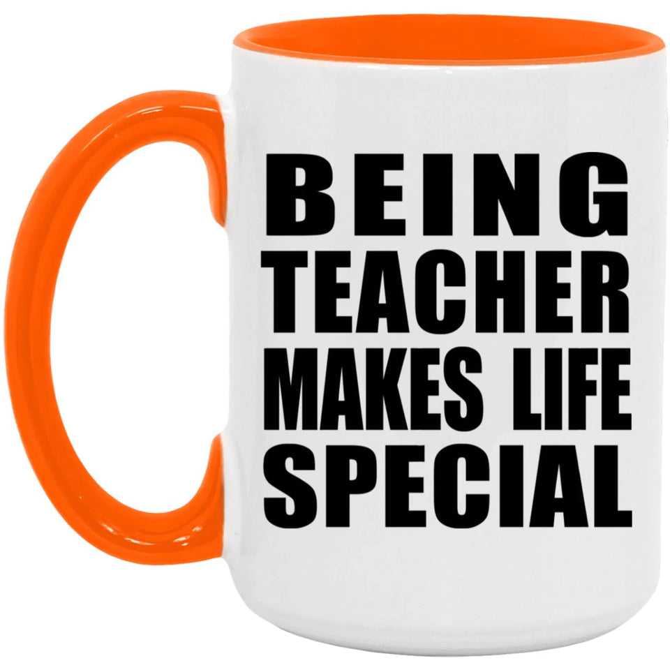 Being Teacher Makes Life Special - 15oz Accent Mug Orange