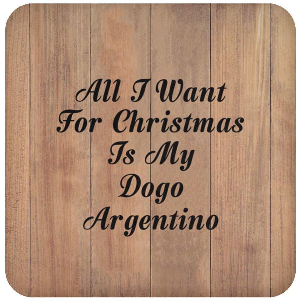 All I Want For Christmas Is My Dogo Argentino - Drink Coaster C