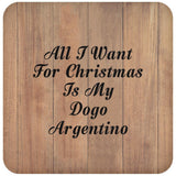 All I Want For Christmas Is My Dogo Argentino - Drink Coaster C