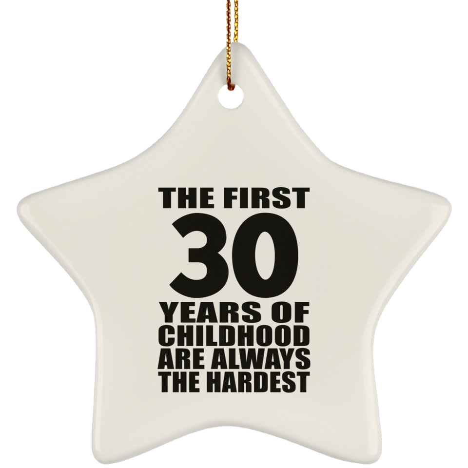 30th Birthday First 30 Years of Childhood Are The Hardest - Star Ornament