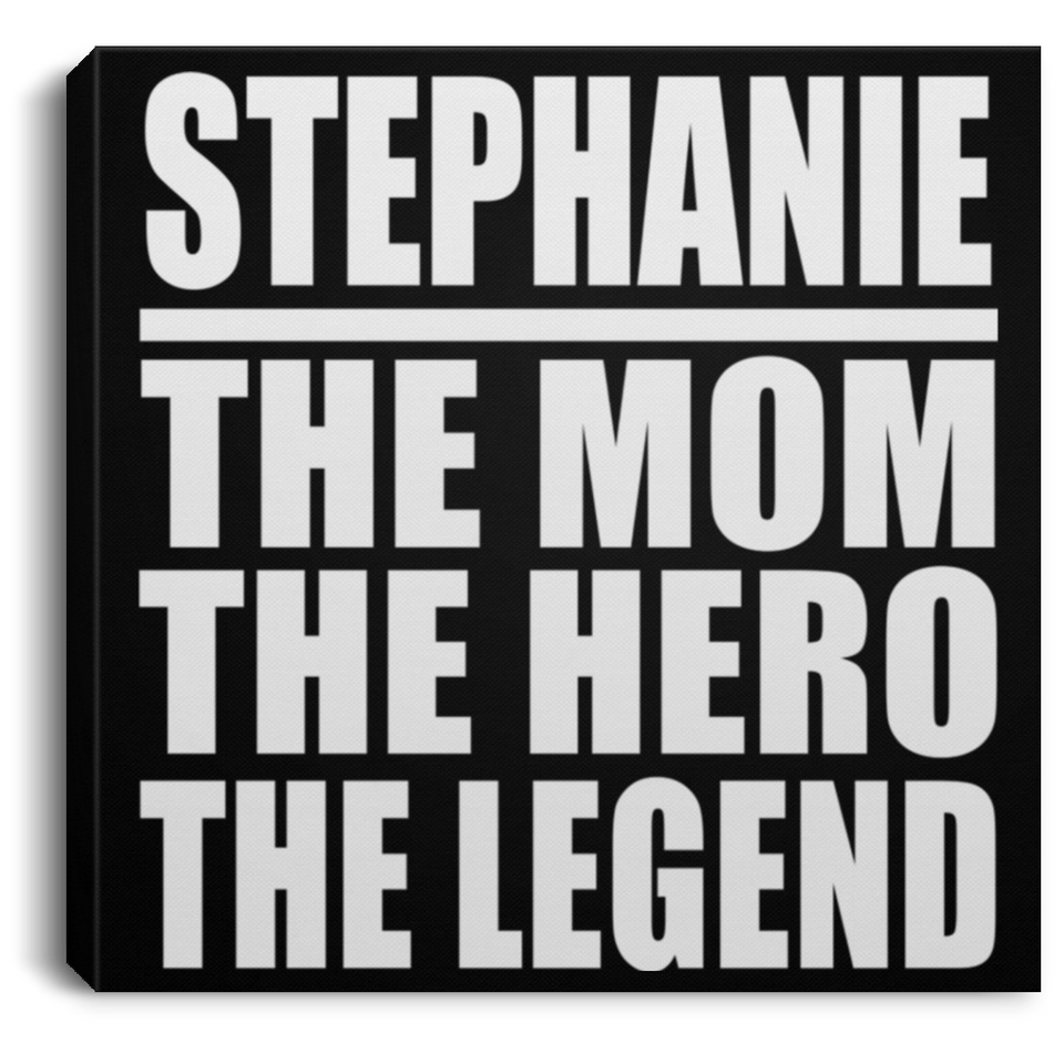 Stephanie The Mom The Hero The Legend - Canvas Square