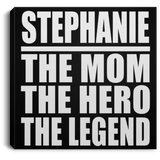 Stephanie The Mom The Hero The Legend - Canvas Square