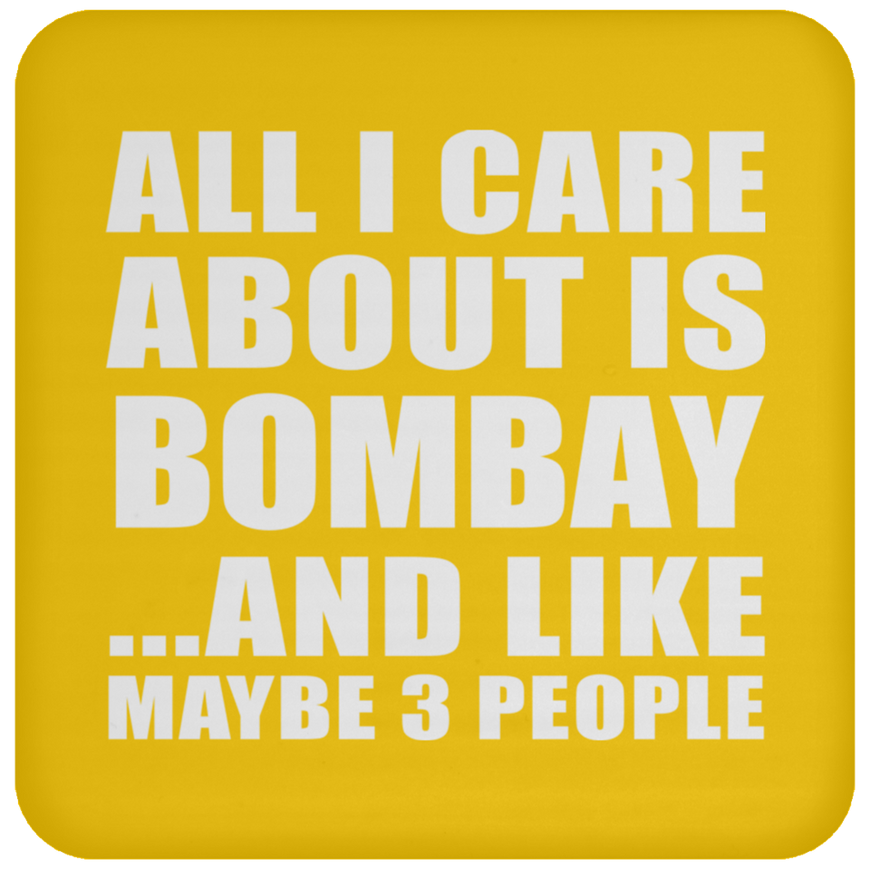 All I Care About Is Bombay - Drink Coaster
