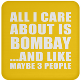 All I Care About Is Bombay - Drink Coaster