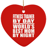 Fitness Trainer By Day World's Best Mom By Night - Heart Ornament