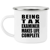 Being Tax Examiner Makes Life Complete - 12oz Camping Mug