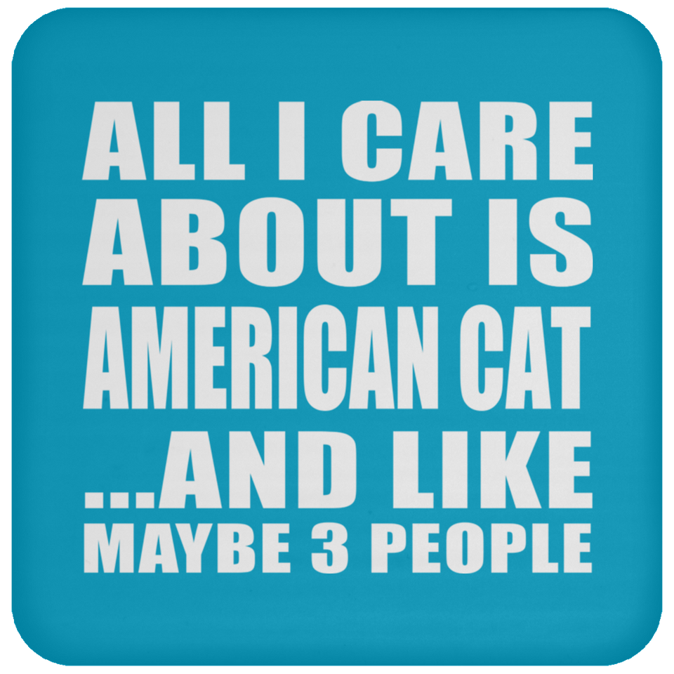 All I Care About Is American Cat - Drink Coaster