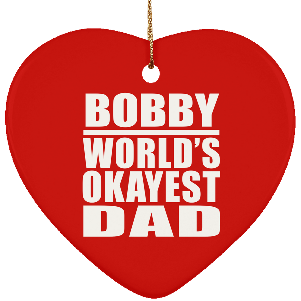 Bobby World's Okayest Dad - Heart Ornament