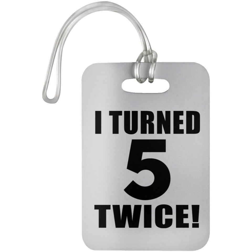 10th Birthday I Turned 5 Twice - Luggage Bag Tag