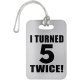 10th Birthday I Turned 5 Twice - Luggage Bag Tag