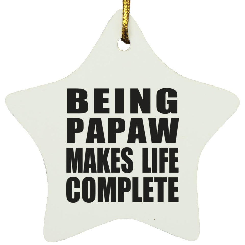 Being Papaw Makes Life Complete - Star Ornament